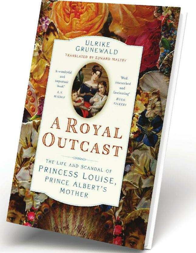 A ROYAL OUTCAST: THE LIFE AND SCANDAL OF PRINCESS LOUISE, PRINCE ALBERT'S MOTHER