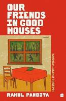 Our Friends in Good Houses by Rahul Pandita