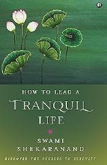 How to Lead a Tranquil Life by Swami Shekaranand