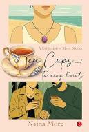 Tea Cups and Turning Points by Naina More