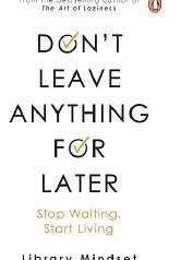 Don't Leave Anything for Later by Library Mindset