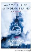 The Social Life of Indian Trains by Amitava Kumar