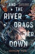 And the River Drags Her Down by Jihyun Yun