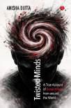 Twisted Minds by Anisha Dutta