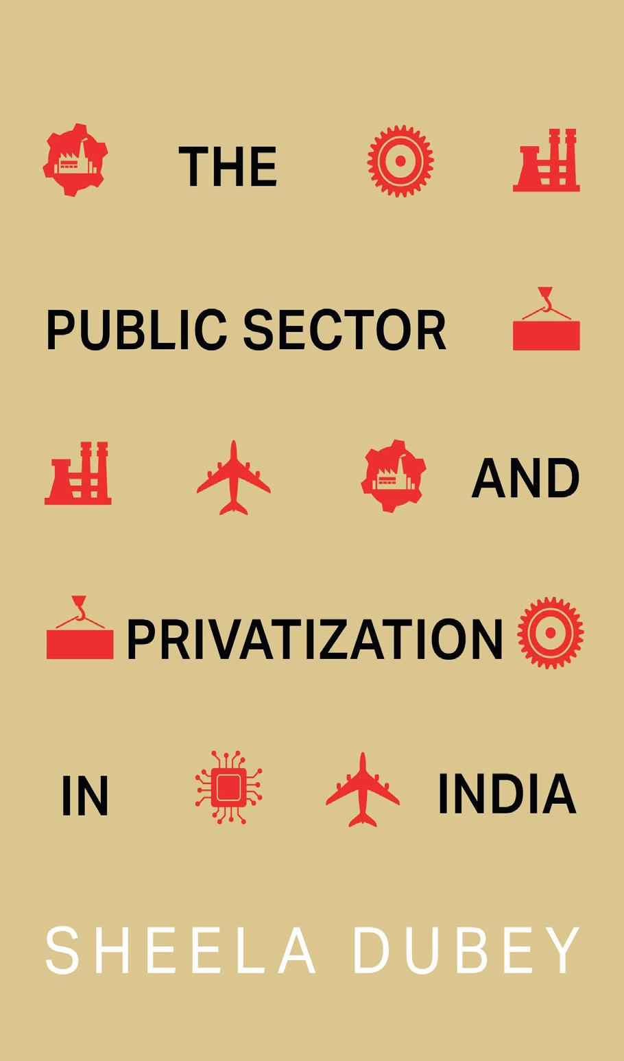 The Public Sector and Privatization in India: A chronicle of shifting ideologies